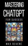 Mastering ChatGPT for Success