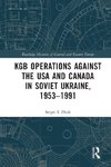 KGB Operations against the USA and Canada in Soviet Ukraine, 1953-1991