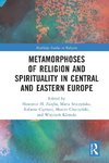 Metamorphoses of Religion and Spirituality in Central and Eastern Europe