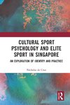 Cultural Sport Psychology and Elite Sport in Singapore