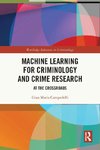 Machine Learning for Criminology and Crime Research