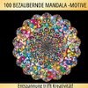 Magische Mandalas: 100 inspirierende Mandalas für einen kreativen Ausgleich!