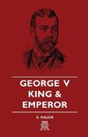 George V - King and Emperor