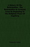 A History Of The Reformation - The Reformation In Germany From Its Beginning To The Religious Peace Of Augsburg