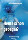 Heute schon gebagat?