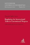 Regulating the International Trade in Conventional Weapons