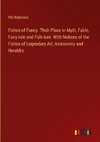 Fishes of Fancy. Their Place in Myth, Fable, Fairy-tale and Folk-lore. With Notices of the Fishes of Legendary Art, Astronomy and Heraldry