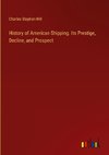 History of American Shipping. Its Prestige, Decline, and Prospect