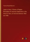 Japan in Yezo: A Series of Papers Descriptive of Journeys Undertaken in the Island of Yezo, at Intervals Between 1862 and 1882