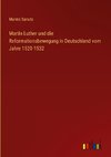 Martin Luther und die Reformationsbewegung in Deutschland vom Jahre 1520-1532