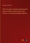 Fifty Years Ago, Or, Gleanings Respecting the History of Northern Illinois, A Few Years Previous to, and During the Black Hawk War