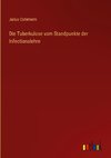 Die Tuberkulose vom Standpunkte der Infectionslehre