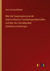 Über die Couponsprocesse der österreichischen Eisenbahngesellschaften und über die internationalen Schuldverschreibungen