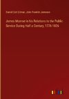 James Monroe in his Relations to the Public Service During Half a Century, 1776-1826