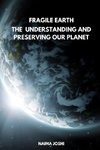 The Fragile Earth Understanding and Preserving Our Planet