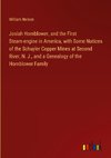 Josiah Hornblower, and the First Steam-engine in America, with Some Notices of the Schuyler Copper Mines at Second River, N. J., and a Genealogy of the Hornblower Family