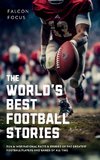 The World's Best Football Stories - Fun & Inspirational Facts & Stories of the Greatest Football Players and Games of All Time