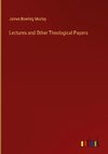 Lectures and Other Theological Papers