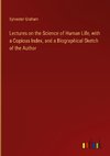 Lectures on the Science of Human Life, with a Copious Index, and a Biographical Sketch of the Author