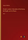 Greater London: A Narrative of Its History, Its People, and Its Places