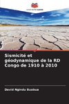 Sismicité et géodynamique de la RD Congo de 1910 à 2010