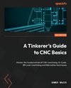 A Tinkerer's Guide to CNC Basics