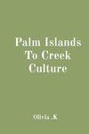 Palm Islands To Creek Culture