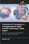 Tecniche di recupero e congelamento degli ovociti follicolari nella capra