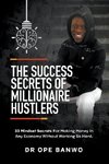 The Success Secrets Of Millionaire Hustlers