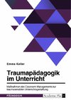 Traumapädagogik im Unterricht. Maßnahmen des Classroom Managements zur traumasensiblen Unterrichtsgestaltung