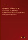 Compendium der Geschichte der Kirchenmusik mit besonderer Berücksichtigung des kirchlichen Gesanges von Ambrosius zur Neuzeit