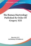 The Roman Martyrology Published By Order Of Gregory XIII