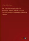 Life on the Nile in a Dahabéëh and Excursions on Shore Between Cairo and Assouan also a Tour in Syria and Palestine in 1866-67