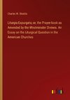 Liturgia Expurgata; or, the Prayer-book as Amended by the Westminster Divines. An Essay on the Liturgical Question in the American Churches