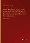 History of Saint Louis City and County, from the Earliest Periods to the Present Day: Including Biographical Sketches of Representative Men