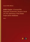 Middle Kingdom. A Survey of the Geography, Government, Literature, Social Life, Arts, and History of the Chinese Empire and Its Inhabitants