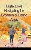 Digital Love Navigating the Evolution of Dating Apps