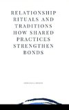 Relationship Rituals and Traditions How Shared Practices Strengthen Bonds