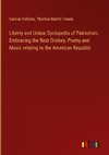 Liberty and Union; Cyclopedia of Patriotism, Embracing the Best Oratory, Poetry and Music relating to the American Republic