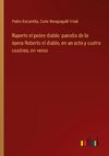 Ruperto el pobre diablo: parodia de la ópera Roberto el diablo, en un acto y cuatro cuadros, en verso