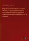 Biografias de hombres ilustres o notables relativas a la epoca del descubrimiento, conquista y colonizacion de la parte de America denominada actualmente EE. UU. de Colombia