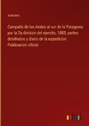 Campaña de los Andes al sur de la Patagonia por la 2a division del ejercito, 1883; partes detallados y diario de la expedicion. Publicacion oficial