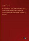 El gran tribuno de la democracia francesa, o, La muerte de Mirabeau episodio de la revolución francesa de 1791 en tres actos y en prosa