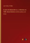 El grito de independencia, o, Móstoles en 1808: drama histórico en tres actos y en verso