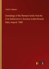 Genealogy of the Wyman Family from Its First Settlement in America to the Present Date, August, 1883