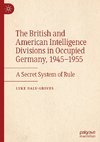 The British and American Intelligence Divisions in Occupied Germany, 1945¿1955
