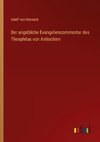 Der angebliche Evangeliencommentar des Theophilus von Antiochien