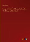 Essays in History and Biography, Including The Defence of Mary Stuart