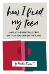 How I Fixed My Teen- And My 9 Essentials Steps So That You Can Do The Same