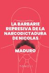 La Barbarie represiva de la Narcodictadura de Nicolás Maduro